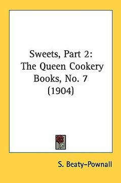 portada sweets, part 2: the queen cookery books, no. 7 (1904) (en Inglés)