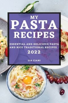 portada My Pasta Recipes 2022: Essential and Delicious Pasta and Rice Traditional Recipes