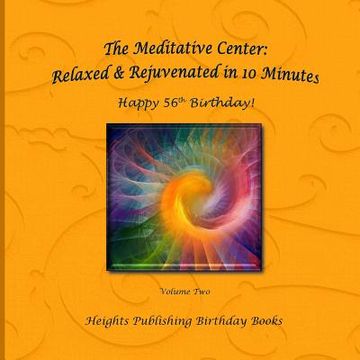 portada Happy 56th Birthday! Relaxed & Rejuvenated in 10 Minutes Volume Two: Exceptionally beautiful birthday gift, in Novelty & More, brief meditations, calm (en Inglés)