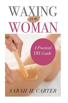 portada Waxing for Women: The Beginners Guide to DIY Waxing at Home (en Inglés)