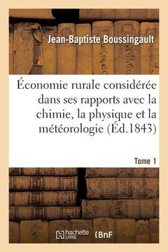 portada Économie Rurale Considérée Dans Ses Rapports Avec La Chimie, La Physique Et La Météorologie- Tome 1 (en Francés)