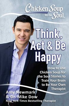portada Chicken Soup for the Soul: Think, act & be Happy: How to use Chicken Soup for the Soul Stories to Train Your Brain to be Your own Therapist (en Inglés)