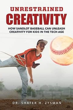 portada Unrestrained Creativity: How Sandlot Baseball can Unleash Creativity for Kids in the Tech age (in English)