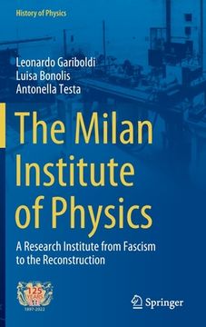 portada The Milan Institute of Physics: A Research Institute from Fascism to the Reconstruction (en Inglés)