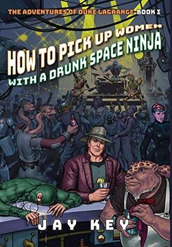 portada How to Pick up Women With a Drunk Space Ninja: The Adventures of Duke Lagrange, Book one (1) (en Inglés)