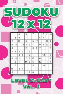portada Sudoku 12 x 12 Level 2: Easy Vol. 3: Play Sudoku 12x12 Twelve Grid With Solutions Easy Level Volumes 1-40 Sudoku Cross Sums Variation Travel P (en Inglés)