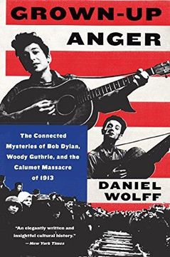 portada Grown-Up Anger: The Connected Mysteries of bob Dylan, Woody Guthrie, and the Calumet Massacre of 1913 (in English)