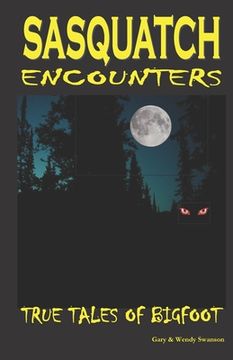 portada Sasquatch Encounters: True Tales Of Bigfoot (en Inglés)