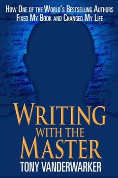portada Writing with the Master: How One of the Worlda's Bestselling Authors Fixed My Book and Changed My Life (in English)