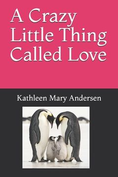 portada A Crazy Little Thing Called Love: And everything that goes along with it. (en Inglés)