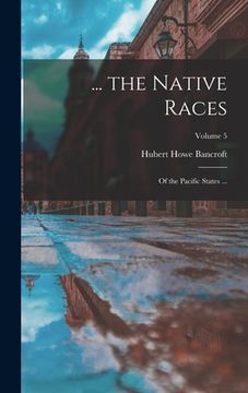 portada ... the Native Races: Of the Pacific States ...; Volume 5 (en Inglés)