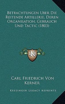 portada Betrachtungen Uber Die Reitende Artillerie, Deren Organisation, Gebrauch Und Tactic (1803) (en Alemán)