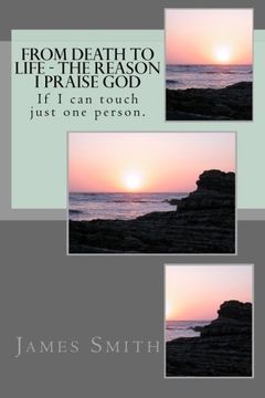 portada From Death to Life - The reason I praise GOD: If I can touch just one person.