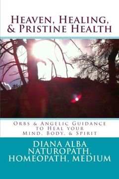 portada Heaven, Healing, & Pristine Health: Orbs & Angelic Guidance to Heal Your Mind, Body, & Spirit: Volume 1