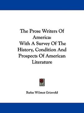 portada the prose writers of america: with a survey of the history, condition and prospects of american literature (in English)