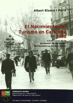 El nacimiento del turismo en Cataluña, 1908 : centenario de la Sociedad de Atracción de Forasteros de Barcelona