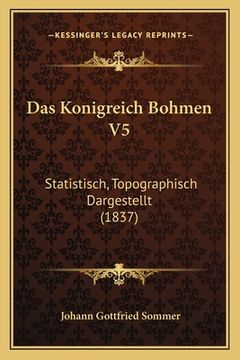 portada Das Konigreich Bohmen V5: Statistisch, Topographisch Dargestellt (1837) (in German)