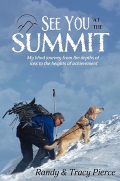 portada See You at the Summit: My Blind Journey from the Depths of Loss to the Heights of Achievement (in English)