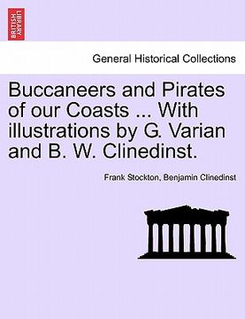 portada buccaneers and pirates of our coasts ... with illustrations by g. varian and b. w. clinedinst.