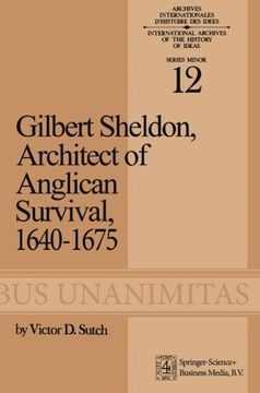 portada Gilbert Sheldon: Architect of Anglican Survival, 1640–1675 (International Archives of the History of Ideas   Archives internationales d'histoire des idées)