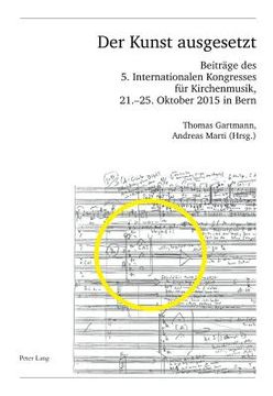 portada Der Kunst ausgesetzt: Beitraege des 5. Internationalen Kongresses fuer Kirchenmusik, 21.-25. Oktober 2015 in Bern (en Alemán)