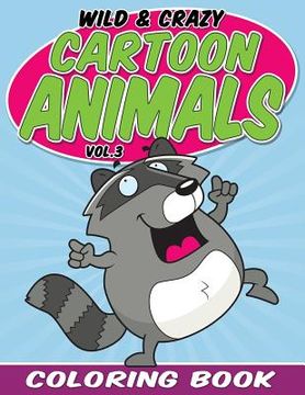 portada Wild & Crazy Cartoon Animals Coloring Book: Volume 3 (en Inglés)