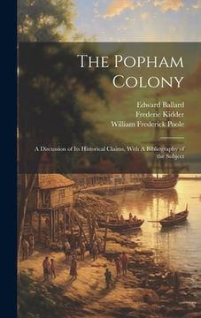 portada The Popham Colony: A Discussion of its Historical Claims, With A Bibliography of the Subject (en Inglés)