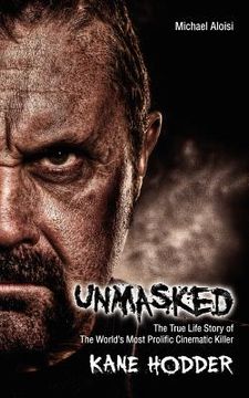 portada unmasked: the true story of the world's most prolific, cinematic killer (en Inglés)