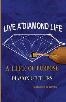 portada Live a Diamond Life, A Life of Purpose: Diamond Cutters (en Inglés)