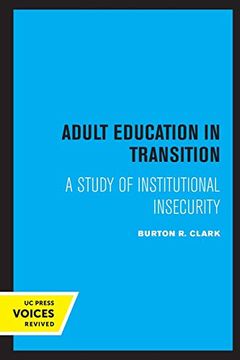 portada Adult Education in Transition: A Study of Institutional Insecurity (uc Publications in Sociology and Social Institutions) 