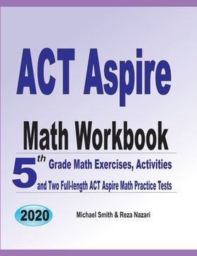 portada ACT Aspire Math Workbook: 5th Grade Math Exercises, Activities, and Two Full-Length ACT Aspire Math Practice Tests (en Inglés)