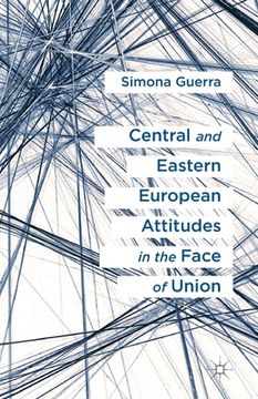 portada Central and Eastern European Attitudes in the Face of Union (in English)