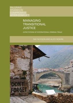 portada Managing Transitional Justice: Expectations of International Criminal Trials (Palgrave Studies in Compromise after Conflict)