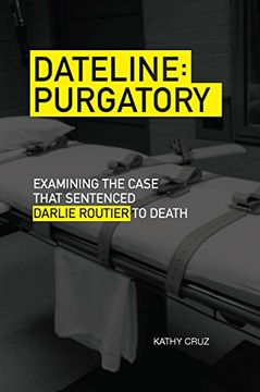 portada Dateline Purgatory: Examining the Case That Sentenced Darlie Routier to Death (en Inglés)