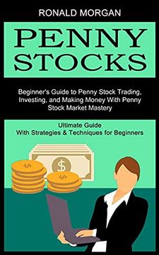 portada Penny Stocks: Beginner'S Guide to Penny Stock Trading, Investing, and Making Money With Penny Stock Market Mastery (Ultimate Guide With Strategies & Techniques for Beginners) (en Inglés)