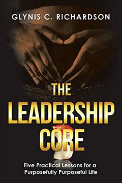 portada The Leadership Core: Five Practical Lessons for a Purposefully Purposeful Life (en Inglés)