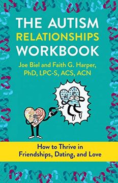 portada The Autism Relationships Workbook: How Thrive in Friendships, Dating, and Relationships (en Inglés)