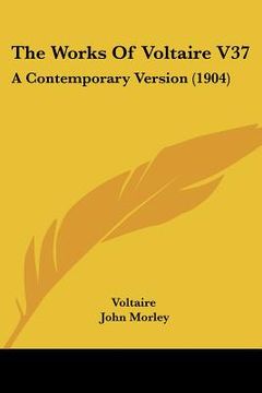 portada the works of voltaire v37: a contemporary version (1904) (in English)