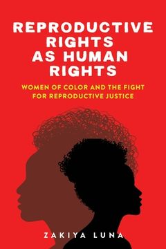 portada Reproductive Rights as Human Rights: Women of Color and the Fight for Reproductive Justice (en Inglés)