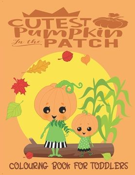 portada Cutest Pumpkin In The Patch - Colouring Book For Toddlers: Autumn Colouring for little fingers
