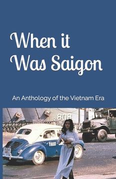 portada When it Was Saigon: An Anthology of the Vietnam Era 