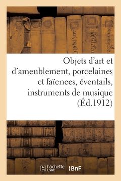 portada Objets d'Art Et d'Ameublement, Porcelaines Et Faïences, Éventails, Instruments de Musique: Objets Variés (en Francés)