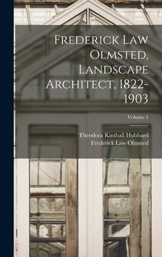 portada Frederick Law Olmsted, Landscape Architect, 1822-1903; Volume 1 (en Inglés)