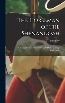 portada The Horseman of the Shenandoah; a Biographical Account of the Early Days of George Washington (in English)