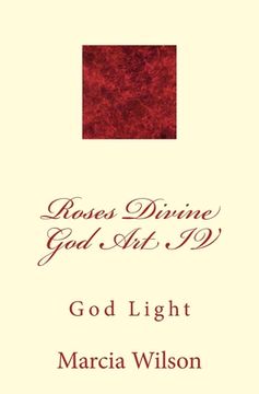 portada Roses Divine God Art IV: God Light (en Inglés)