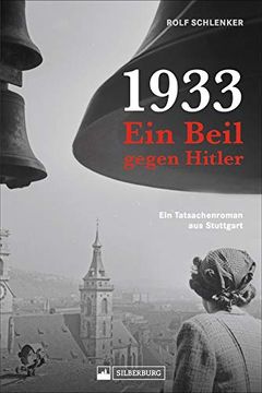 Ein Beil Gegen Hitler. Das Stuttgarter Kabelattentat 1933. Ein Erzählendes Sachbuch mit Hintergründen und der Packenden Biographie Eines der Attentäter. (en Alemán)