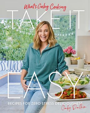 portada What'S Gaby Cooking: Take it Easy: Recipes for Zero Stress Deliciousness 