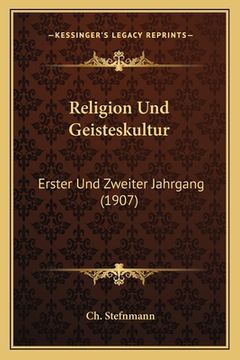 portada Religion Und Geisteskultur: Erster Und Zweiter Jahrgang (1907) (in German)
