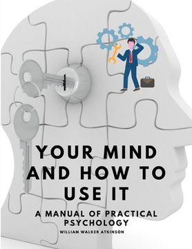 portada Your Mind and How to Use It - A Manual of Practical Psychology (en Inglés)