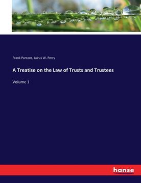 portada A Treatise on the Law of Trusts and Trustees: Volume 1 (en Inglés)